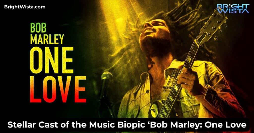 Stellar Cast of the Music Biopic ‘Bob Marley One Love