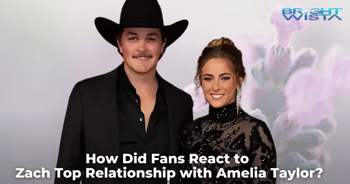 How Did Fans React to Zach Top Relationship with Amelia Taylor?