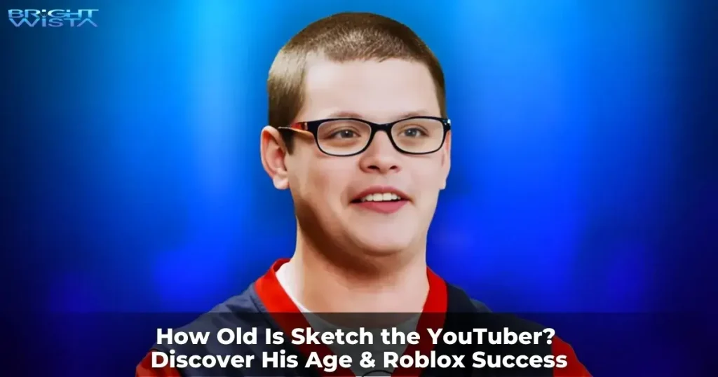 How Old Is Sketch the YouTuber? Discover His Age & Roblox Success