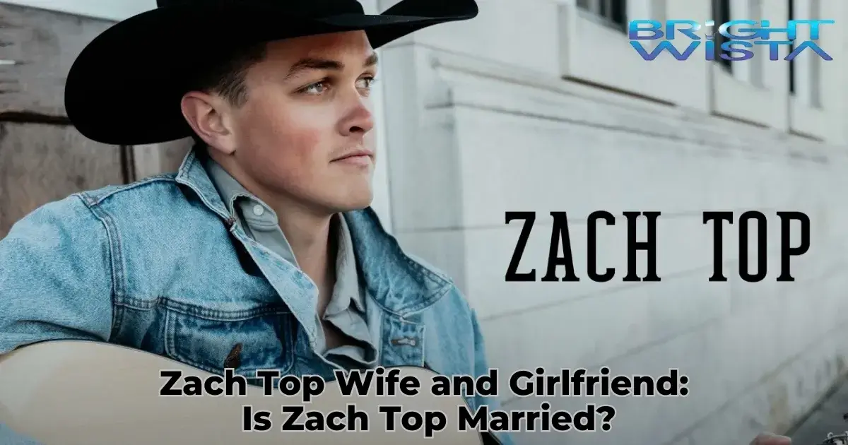 Zach Top Wife and Girlfriend: Is Zach Top Married?